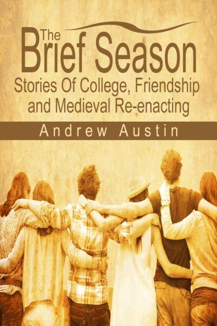 Andrew Austin - Brief Season: Stories of College, Friendship, and Medieval Re-enacting, E-bok
