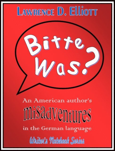 Lawrence Elliott - Bitte Was? An American Author's Misadventures In The German Language, E-bok