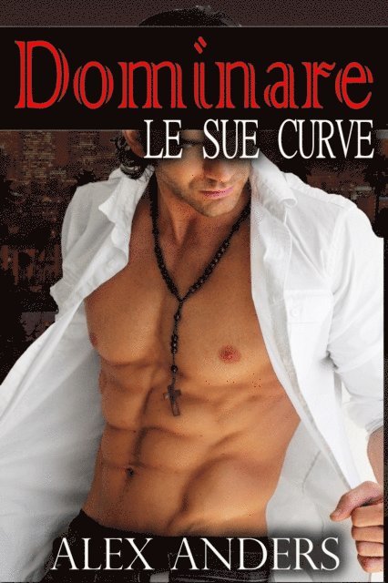 Alex Anders - Dominare Le Sue Curve, E-bok