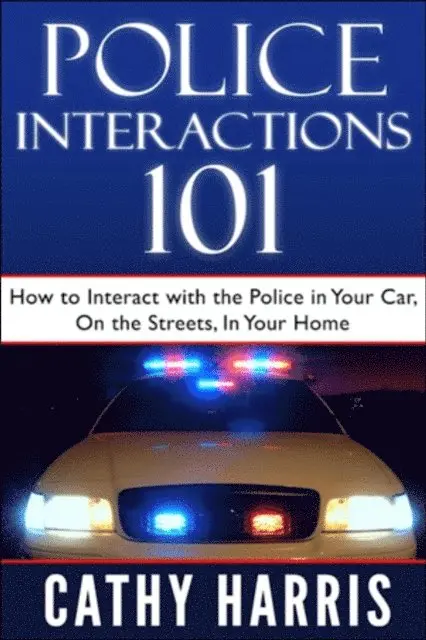 Cathy Harris - Police Interactions 101: How To Interact With the Police in Your Car, On the Streets, In Your Home, E-bok. Tillgänglighet: Lägg i varukorg