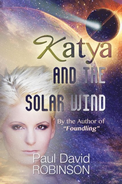 Paul David Robinson - Katya and the Solar Wind (Life After Earth Series Volume One), E-bok