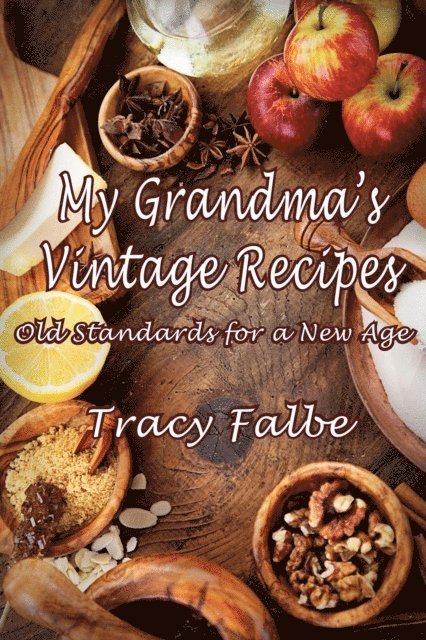 Tracy Falbe - My Grandma's Vintage Recipes: Old Standards for a New Age, E-bok. Tillgänglighet: Lägg i varukorg