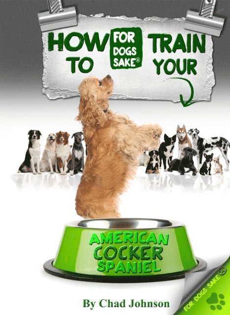 Chad Johnson - How To Train Your American Cocker Spaniel, E-bok