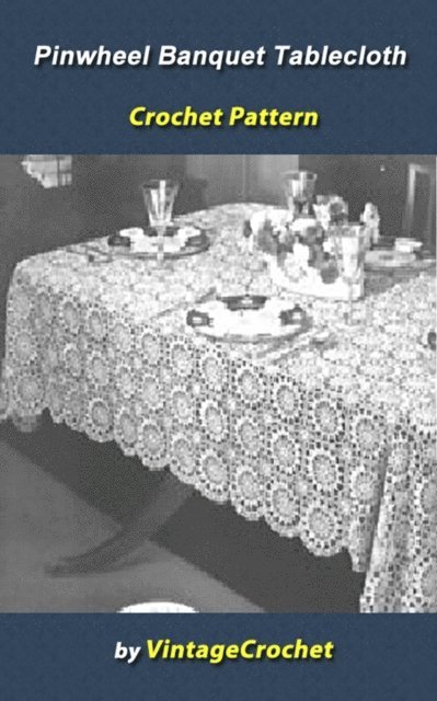 Vintage Crochet - Pinwheel Banquet Tablecloth Vintage Crochet Pattern eBook, E-bok