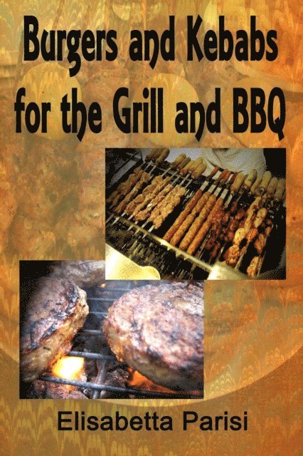 Elisabetta Parisi - Burgers and Kebabs for the Grill and BBQ, E-bok. Tillgänglighet: Lägg i varukorg
