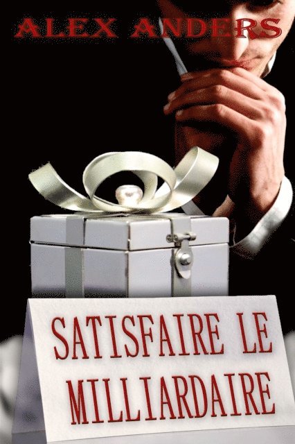 Alex Anders - Satisfaire le milliardaire, E-bok
