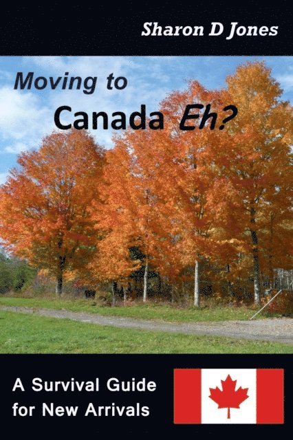 Sharon D. Jones - Moving to Canada Eh? The Survival Guide for New Arrivals, E-bok