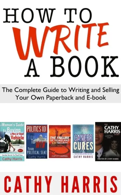 Cathy Harris - How To Write A Book: The Complete Guide to Writing and Selling Your Own Paperback or E-book, E-bok. Tillgänglighet: Lägg i varukorg