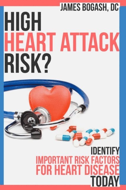 DC James Bogash - High Heart Attack Risk: Identify Important Risk Factors for Heart Disease Today, E-bok. Tillgänglighet: Lägg i varukorg