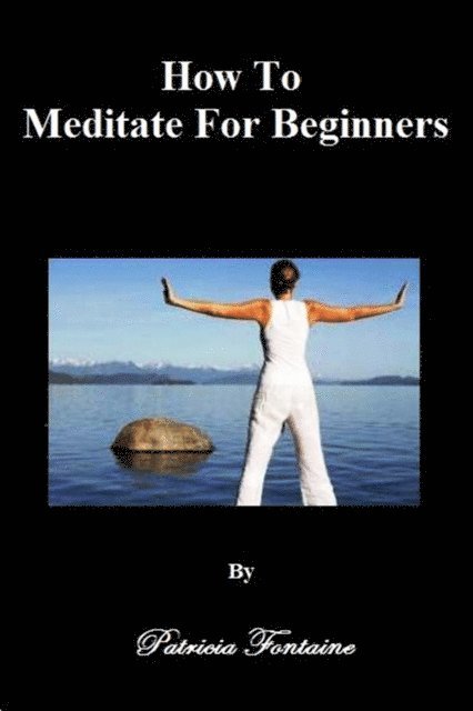 Patricia Fontaine - How To Meditate For Beginners, E-bok