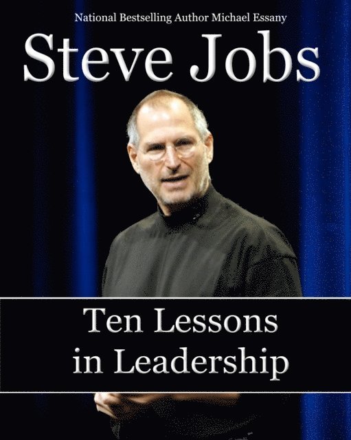 Michael Essany - Steve Jobs: Ten Lessons in Leadership, E-bok