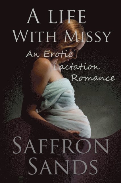 Saffron Sands - Life With Missy (An Erotic Lactation Romance), E-bok