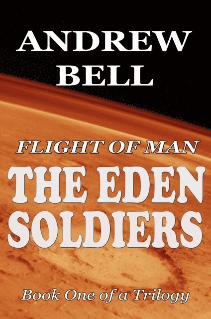 Andrew Bell - Flight of Man - The EDEN SOLDIERS - Book One of a Trilogy, E-bok