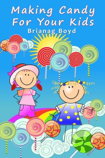 Brianag Boyd - Making Candy For Your Kids, E-bok. Tillgänglighet: Lägg i varukorg