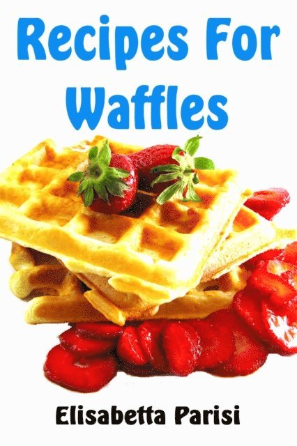 Elisabetta Parisi - Recipes for Waffles, E-bok. Tillgänglighet: Lägg i varukorg
