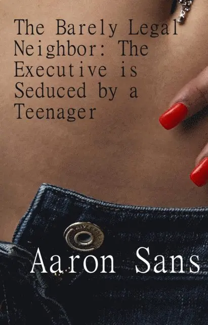 Aaron Sans - Barely Legal Neighbor: The Executive is Seduced by a Teenager, E-bok. Tillgänglighet: Lägg i varukorg