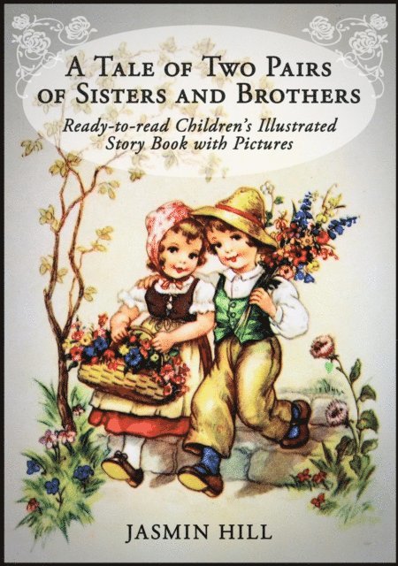Jasmin Hill - Tale Of Two Pairs Of Sisters And Brothers: Ready-to-read Childrens Illustrated Story Book, E-bok. Tillgänglighet: Lägg i varukorg