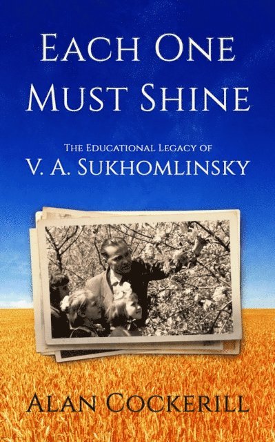 Alan Cockerill - Each One Must Shine: The Legacy of Vasily Sukhomlinsky, E-bok