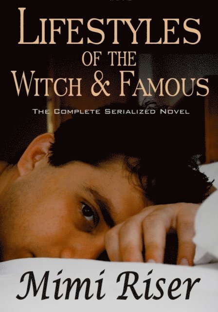 Mimi Riser - Lifestyles of the Witch & Famous (The Complete Serialized Novel), E-bok