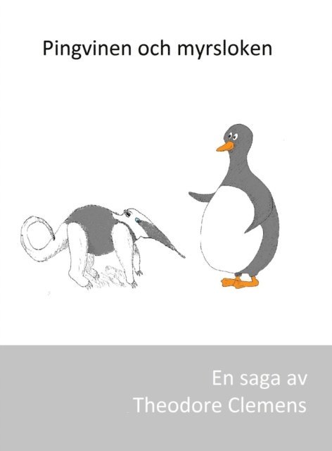 Theodore Clemens - Pingvinen och myrsloken, E-bok