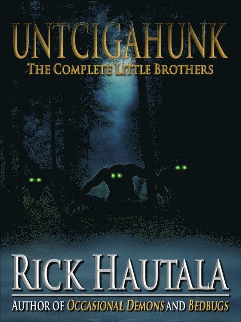 Rick Hautala - Untcigahunk: The Complete Little Brothers, E-bok