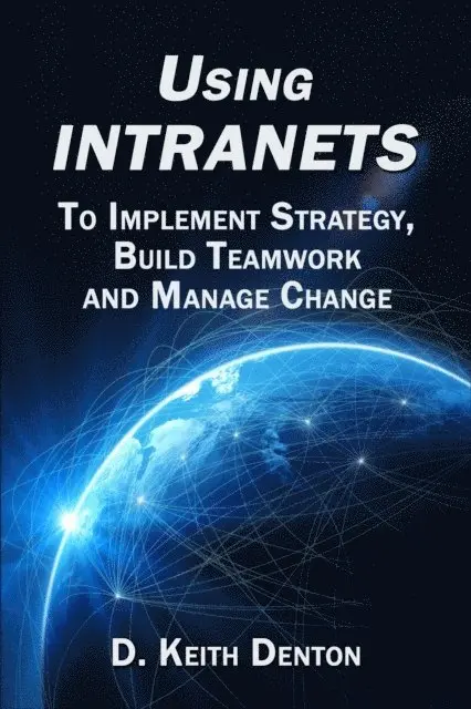 D. Keith Denton - Using Intranets: To Implement Strategy, Build Teamwork  and Manage Change, E-bok. Tillgänglighet: Lägg i varukorg