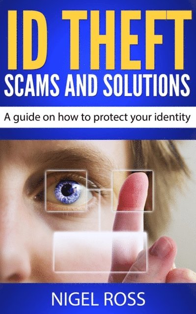 Nigel Ross - ID Theft Scams and Solutions (A guide on how to protect your identity), E-bok. Tillgänglighet: Lägg i varukorg