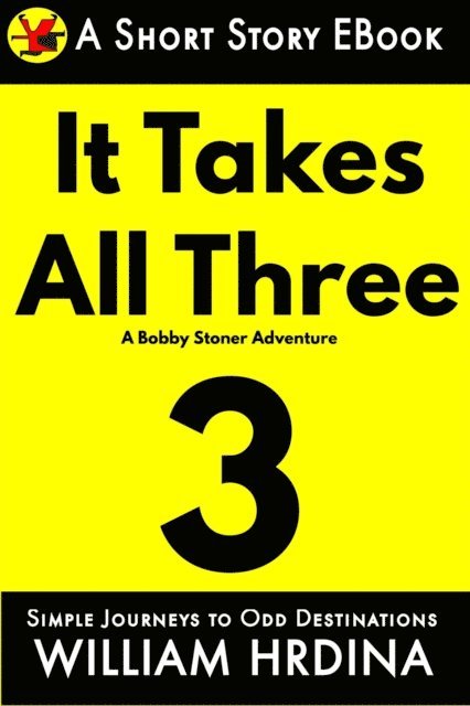William Hrdina - It Takes All Three- A Bobby Stoner Adventure, E-bok. Tillgänglighet: Lägg i varukorg