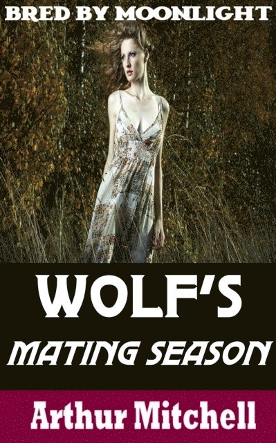 Arthur Mitchell - Wolf's Mating Season: Bred by Moonlight, E-bok