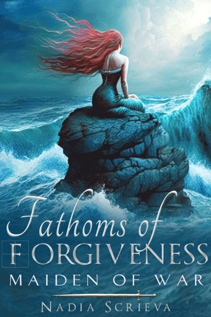 Nadia Scrieva - Fathoms of Forgiveness: Maiden of War, E-bok