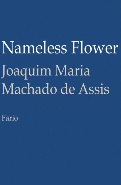 Joaquim Maria Machado de Assis - Nameless Flower, E-bok
