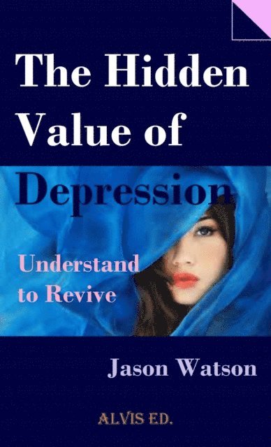 Jason Watson - Hidden Value of Depression - Understand to Revive, E-bok
