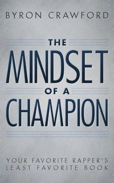 Byron Crawford - Mindset of a Champion: Your Favorite Rapper's Least Favorite Book, E-bok. Tillgänglighet: Lägg i varukorg