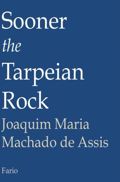 Joaquim Maria Machado de Assis - Sooner the Tarpeian Rock, E-bok