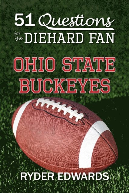 Ryder Edwards - 51 Questions for the Diehard Fan: Ohio State Buckeyes, E-bok