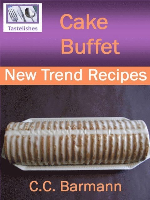 C.C. Barmann - Tastelishes Cake Buffet - New Trend Recipes, E-bok. Tillgänglighet: Lägg i varukorg