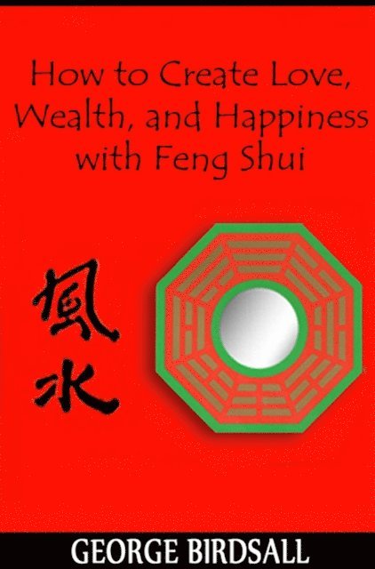 George Birdsall - How to Create Love, Wealth and Happiness with Feng Shui, E-bok. Tillgänglighet: Lägg i varukorg