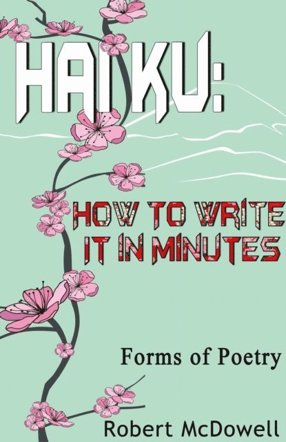 Robert McDowell - Haiku: How To Write It in Minutes, E-bok