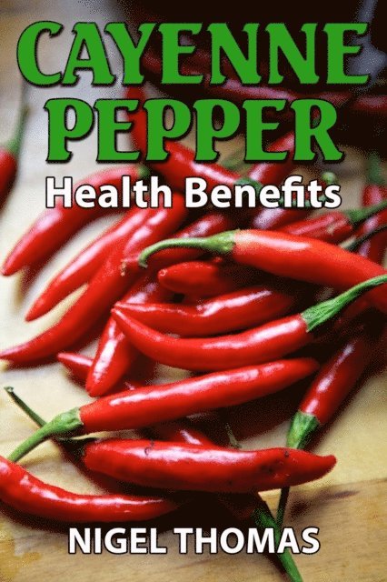 Nigel Thomas - Cayenne Pepper Health Benefits, E-bok