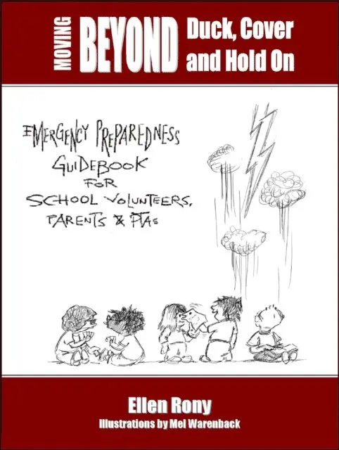 Moving Beyond Duck, Cover and Hold On: Emergency Preparedness Guidebook for School Volunteers, Parents and PTAs