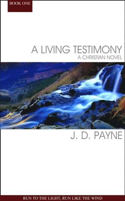 J. D. Payne - Living Testimony: Run To The Light, Run Like The Wind, E-bok