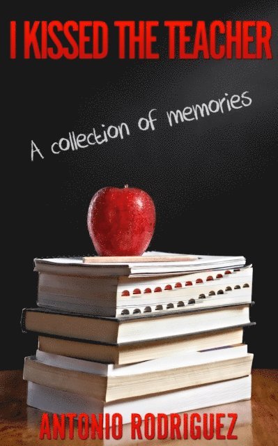 Antonio Rodriguez - I Kissed The Teacher, E-bok