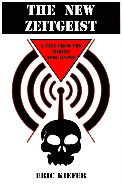 Eric Kiefer - New Zeitgeist: A Tale From The Zombie Apocalypse, E-bok