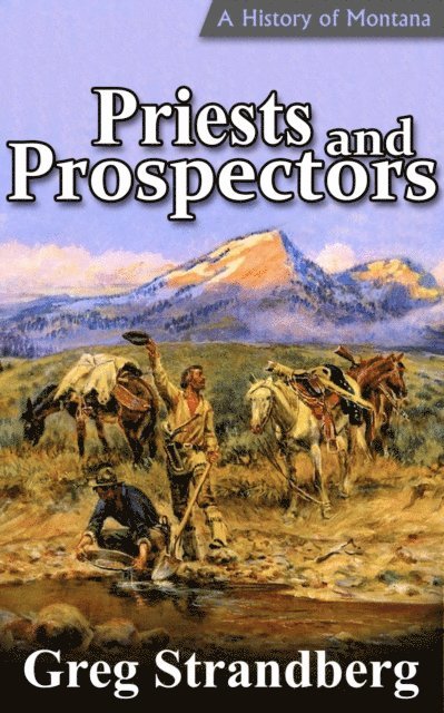 Greg Strandberg - Priests and Prospectors: A History of Montana, Volume II, E-bok. Tillgänglighet: Lägg i varukorg