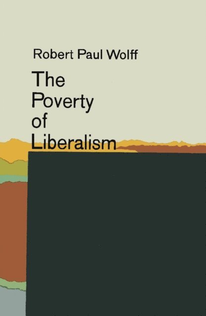 Robert Paul Wolff - Poverty of Liberalism, E-bok