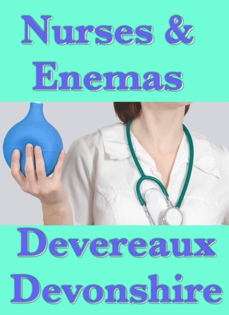 Devereaux Devonshire - Nurses & Enemas, E-bok