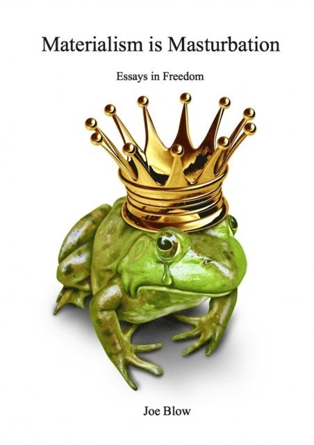 Joe Blow - Materialism Is Masturbation : Essays In Freedom, E-bok
