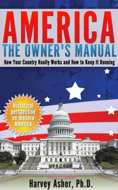 Harvey Asher - America - The Owner's Manual: How Your Country Really Works and How to Keep It Running, E-bok