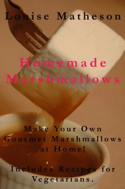 Homemade Marshmallows - How to Make Gourmet Marshmallows at Home - Includes recipes for vegetarians!