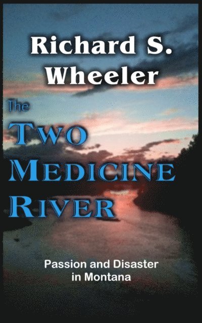 Richard S. Wheeler - Two Medicine River, E-bok